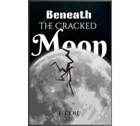 BENEATH THE CRACKED MOON: A Moon fall Story