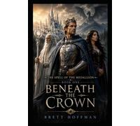 Beneath the Crown: Book of the Spell of the Medallion Series