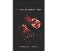 Beneath the Elysian Fields - Gwendolyn Grimaldi - Amazon Digital Services LLC KDP - Livre en Anglais Gwendolyn GrimaldiGwendolyn Grimaldi (Auteur)