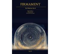 Beneath the Eternal Dome: A Personal Journey into the Firmament: Exploring Perspectives of a Flat Earth and the Firmament Above
