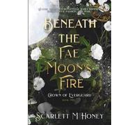 Beneath the Fae Moon's Fire: Crown of Everguard, Book 2