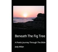 Beneath The Fig Tree: A Poetic Journey Through The Bible