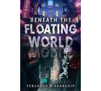 Beneath the Floating World - Turlough Ó Geargáin - Turlough Ó Geargáin - ebook (ePub) - Livre