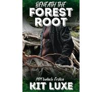 Beneath the Forest Root Escape brought Elias to the forest; surrender binds him to the monster who keeps him. - Kit Luxe - Kit Luxe - ebook (ePub) - Livre