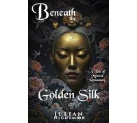 Beneath the Golden Silk: A Romantasy of Soulbound Hearts, Deadly Secrets and Imperial Conspiracies