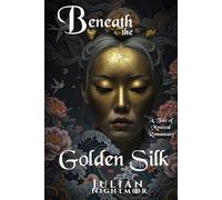 Beneath the Golden Silk: A Romantasy of Soulbound Hearts, Deadly Secrets and Imperial Conspiracies