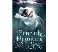 Beneath The Haunting Sea Joanna Meyer, (Auteur)
