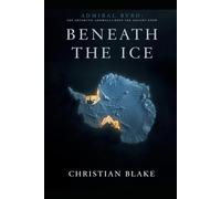 Beneath the Ice: Admiral Byrd, the Antarctic Anomaly, and What the Ancients Knew
