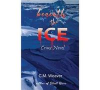 Beneath the Ice Crime Novel - C.M. Weaver - GoldTouch Press LLC - Livre en Anglais C.M. WeaverC.M. Weaver (Auteur)