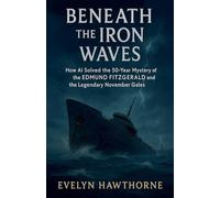 Beneath the Iron Waves: How AI Solved the 50-Year Mystery of the Edmund Fitzgerald and the Legendary November Gales