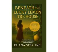 BENEATH THE LUCKY LEMON TREE HOUSE BENEATH THE LUCKY LEMON TREE HOUSE: Some houses hold more than memories, they keep the secrets that could change your life.