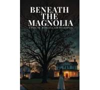 Beneath The Magnolia: A Tale Of Betrayal And Resilience Paperback Book By Tip Phillips