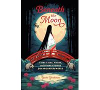 Beneath the Moon: Fairy Tales, Myths, and Divine Stories from Around the World