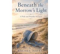 Beneath the Morrow's Light: A Pride and Prejudice Variation