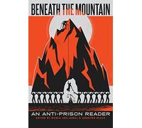 Beneath the Mountain: An Anti-prison Reader