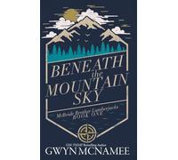 Beneath the Mountain Sky: A Small Town Mountain Man Lumberjack Second Chance Romance