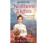 Beneath The Northern Lights: An Alaska Historical Romance