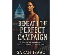 Beneath the Perfect Campaign: A Political Affair of Secrets, Power, and Betrayal