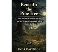 Beneath the Pine Tree: The Murder of Martha Moxley and the Silence of American Privilege