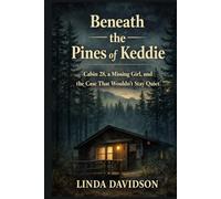 Beneath the Pines of Keddie: Cabin 28, a Missing Girl, and the Case That Wouldn’t Stay Quiet
