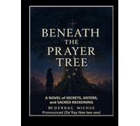 Beneath the Prayer Tree: A Novel of Secrets, Sisters, and Sacred Reckoning!