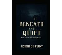 BENEATH THE QUIET: Some secrets should stay buried