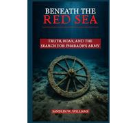 Beneath the Red Sea: Truth, Hoax, and the Search for Pharaoh’s Army