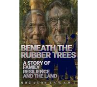Beneath the Rubber Trees: A Story of Family Resilience and the Land