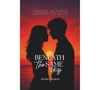 Beneath The Same Sky: Sometimes the hardest goodbyes lead to the most beautiful hellos