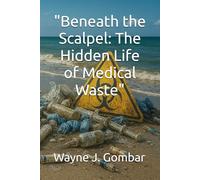 "Beneath the Scalpel: The Hidden Life of Medical Waste"