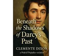 Beneath the Shadows of Darcy's Past: A Pride and Prejudice Variations