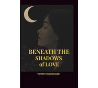 Beneath the Shadows of Love: A story of love, loss, and the quiet courage it takes to heal.