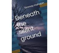 Beneath the silent ground