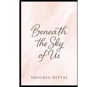 BENEATH THE SKY OF US: A STORY OF LOVE, LOSS, AND REDEMPTION