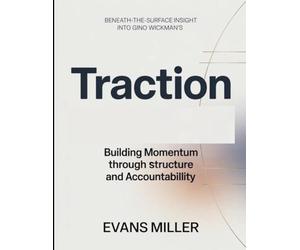 Beneath-The-Sueface Insight Into Gino Wickman's Traction: Building Momentum Through Structure And Accountability