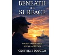 Beneath the Surface:: A Memoir of Motherhood, Service, and Survival