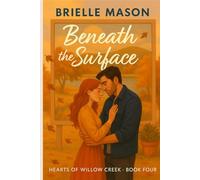 Beneath the Surface: A Small-Town Romance (Hearts of Willow Creek Book 4)