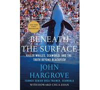 Beneath the Surface: Killer Whales, Seaworld, and the Truth Beyond Blackfish