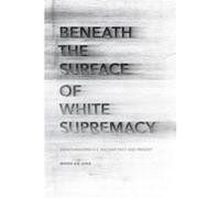 Beneath the Surface of White Supremacy by MoonKie Jung MoonKie Jung (Auteur)