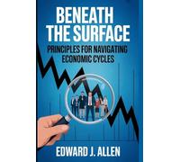 Beneath the Surface: Principles for Navigating Economic Cycles