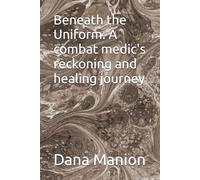 Beneath the Uniform: A combat medic's reckoning and healing journey