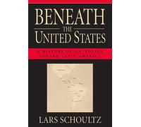 Beneath the United States: A History of U.S. Policy Toward Latin America