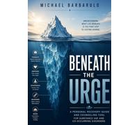 Beneath the Urge: A Personal Recovery Guide and Counseling Tool for Substance Use and Co-Occurring Disorders