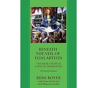 Beneath the Veil of Elias Artista: The Rose-Croix as a Way of Awakening: An Oral Tradition