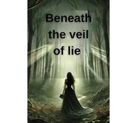 BENEATH THE VEIL OF LIES