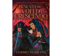 Beneath the Veiled Crescendo The Death Wing Series, #2 - Cosmic Voidling - Cosmic Voidling - ebook (ePub) - Livre
