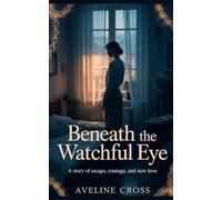 Beneath the Watchful Eye: A Story of Escape, Courage, and New Love