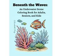 Beneath the Waves: Book 1: An Underwater Coloring Book Featuring Ocean Creatures, Coral Reefs, Shipwrecks, Treasure Chests and Scuba Divers for All Ages