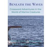 Beneath the Waves: Crossword Adventures in the World of Marine Creatures | Suitable for curious minds aged 10 to 110 - dive in and discover! | 8.5 x 11 inches | 50 Puzzles