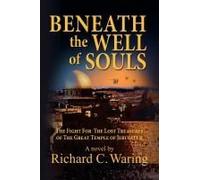 Beneath The Well Of Souls, The Fight For The Lost Treasures Of The Great Temple Of Jerusalem